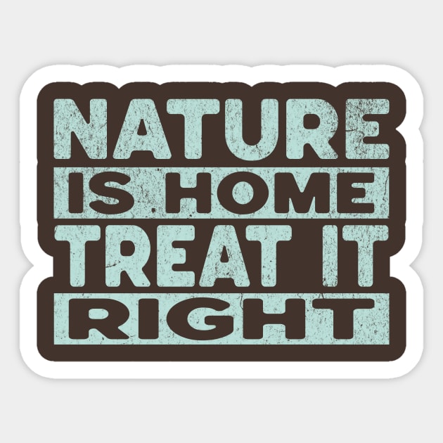 Nature Is Home - Treat It Right Sticker by Vinokurio
